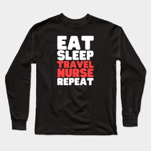 Eat Sleep Travel Nurse Repeat Long Sleeve T-Shirt